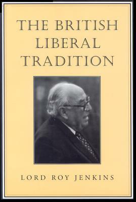 The British Liberal Tradition: From Gladstone Through to Young Churchill, Asquith, and Lloyd George - Is Blair Their Heir? by Roy Jenkins