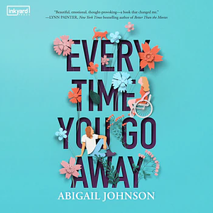Every Time You Go Away by Abigail Johnson
