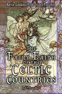 The Fairy-Faith in Celtic Countries with Illustrations by W.Y. Evans-Wentz