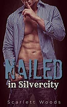 Nailed in Silvercity by Scarlett Woods