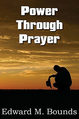 Power Through Prayer by E.M. Bounds