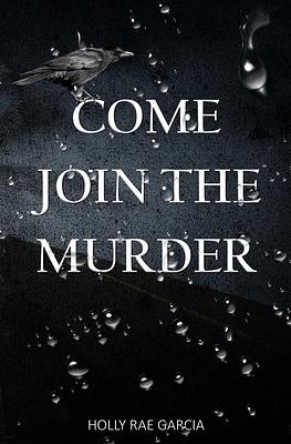 Come Join The Murder by Holly Rae Garcia