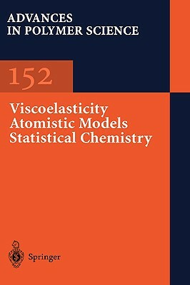 Viscoelasticity Atomistic Models Statistical Chemistry by Karel Dusek, Ann-Christine Albertsson, Akihiro Abe