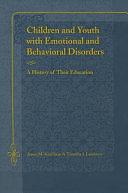 Children and Youth with Emotional and Behavioral Disorders: A History of Their Education by James M. Kauffman, Timothy J. Landrum