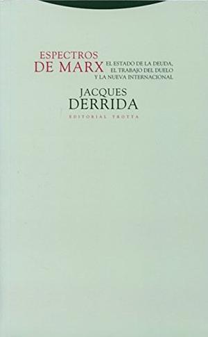 Espectros de Marx: el estado de la deuda, el trabajo del duelo y la nueva internacional by Jacques Derrida
