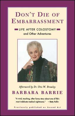 Don't Die of Embarrassment: Life After Colostomy and Other Adventures by Barbara Barrie