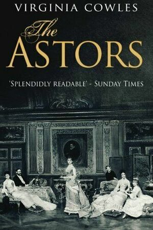 The Astors by Virginia Cowles