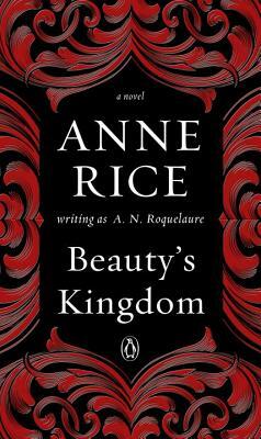 Beauty's Kingdom by Anne Rice, A.N. Roquelaure