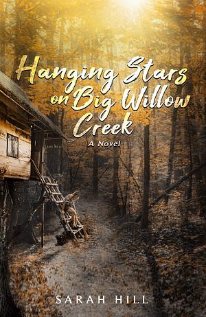 Hanging Stars on Big Willow Creek by Sarah Hill, Sarah Hill