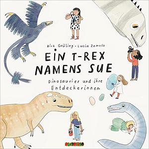 Ein T-Rex namens Sue: Dinosaurier und ihre Entdeckerinnen (gekürzt) by Birk Grüling