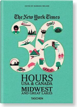 The New York Times, 36 Hours USA & Canada: Midwest & Great Lakes by Barbara Ireland
