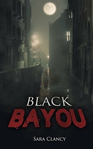 Black Bayou by Sara Clancy