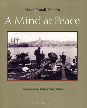A Mind at Peace by Ahmet Hamdi Tanpınar, Erdağ M. Göknar