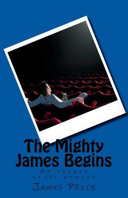 The Mighty James Begins by James Price