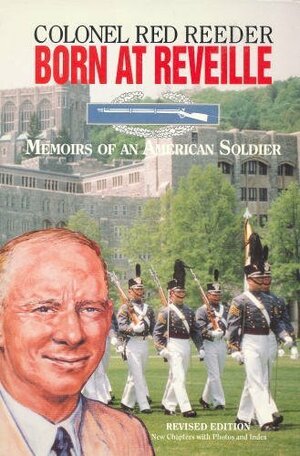 Born at Reveille: The Memoirs of an American Soldier by Red Reeder