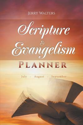 Scripture & Evangelism Planner: July-August-September by Jerry Walters