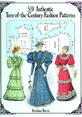 59 Authentic Turn-of-the-Century Fashion Patterns by Kristina Harris