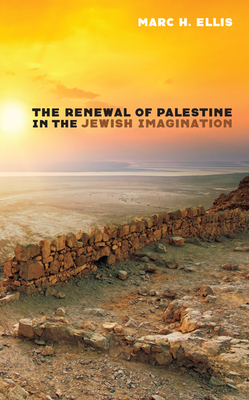 The Renewal of Palestine in the Jewish Imagination by Marc H. Ellis