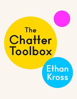 The Chatter Toolbox by Ethan Kross