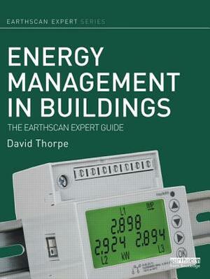 Energy Management in Buildings: The Earthscan Expert Guide by David Thorpe