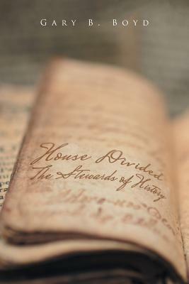 House Divided: The Stewards of History by Gary Boyd