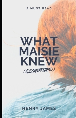 What Maisie Knew (Illustrated) by Henry James