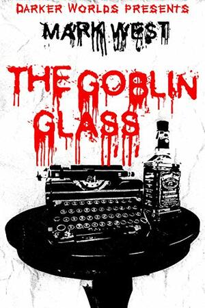 The Goblin Glass by Mark West