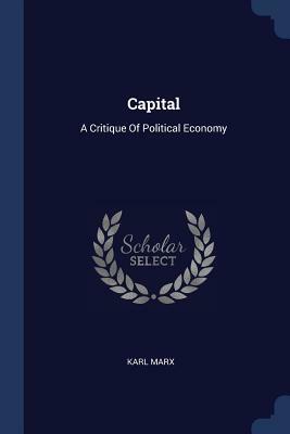 Capital: A Critique Of Political Economy by Karl Marx