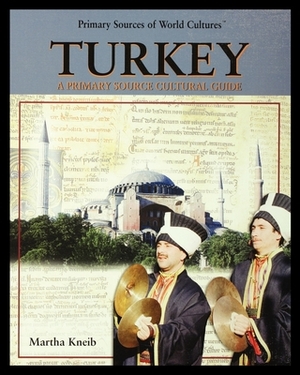 Turkey: A Primary Source Cultural Guide by Martha Kneib