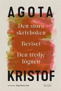 Den stora skrivboken; Beviset; Den tredje lögnen by Ágota Kristóf