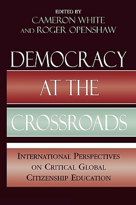 Democracy at the Crossroads: International Perspectives on Critical Global Citizenship Education by 