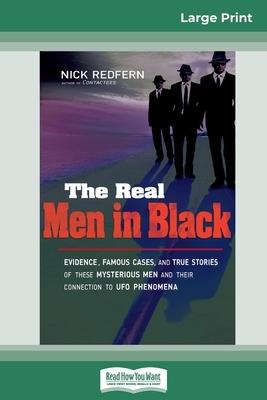 The Real Men in Black: Evidence, Famous Cases, and True Stories of These Mysterious Men and Their Connection to the UFO Phenomena (16pt Large by Nick Redfern