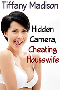 Hidden Camera, Cheating Housewife by Tiffany Madison