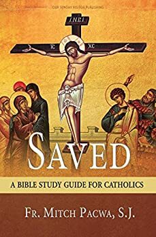 Saved: A Bible Study Guide for Catholics by Mitch Pacwa