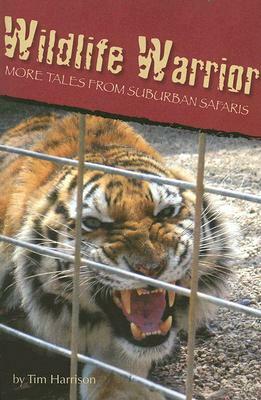 Wildlife Warrior: More Tales of Suburban Safaris by Tim Harrison