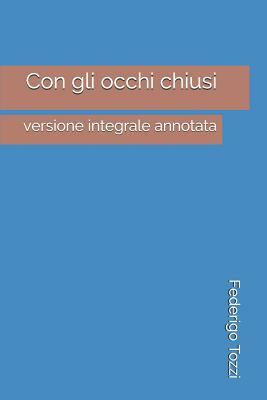Con gli occhi chiusi: versione integrale annotata by Federigo Tozzi