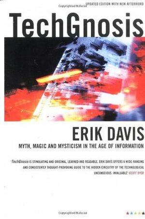 TechGnosis: Myth, MagicMysticism in the Age of Information by Erik Davis