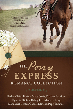 The Pony Express Romance Collection by Donna Schlachter, Maureen Lang, Barbara Tifft Blakey, Cynthia Hickey, Pegg Thomas, Mary Davis, Darlene Franklin, Connie Stevens, Debby Lee