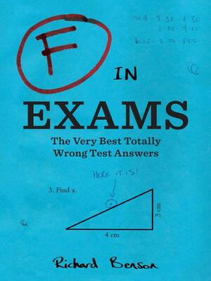 F in Exams: The Very Best Totally Wrong Test Answers by Richard Benson