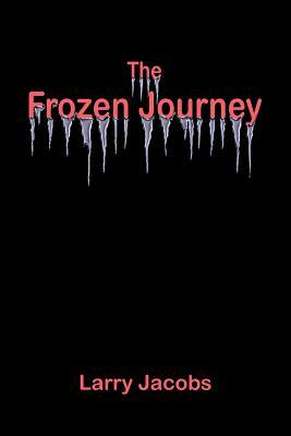 The Frozen Journey by Larry Jacobs