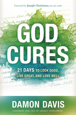 God Cures: 21 Days to Look Good, Live Great, and Love Well by Damon Davis