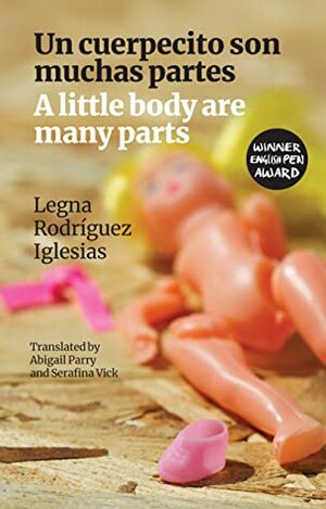 A Little Body Are Many Parts: Un cuerpecito son muchas partes by Serafina Vick, Legna Rodríguez Iglesias, Abigail Parry