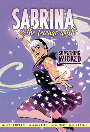 Sabrina the Teenage Witch: Something Wicked by Kelly Thompson, Andy Fish, Veronica Fish, Jack Morelli