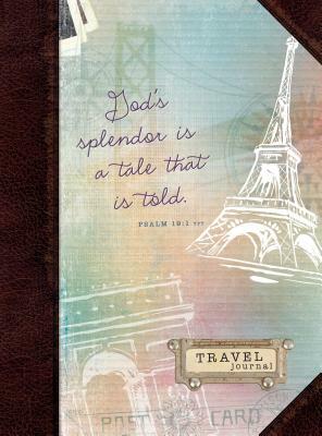 God's Splendor Is a Tale That Is Told: Travel Journal by Belle City Gifts