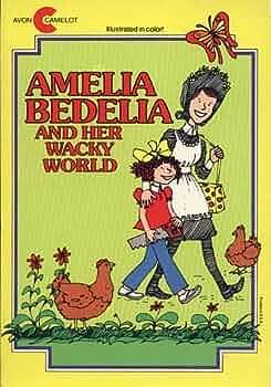 Amelia Bedelia and Her Wacky World: Amelia Bedelia and the Baby, Amelia Bedelia Goes Camping, Amelia Bedelia Helps Out, Good Work Amelia Bedilia by Peggy Parish, Peggy Parish