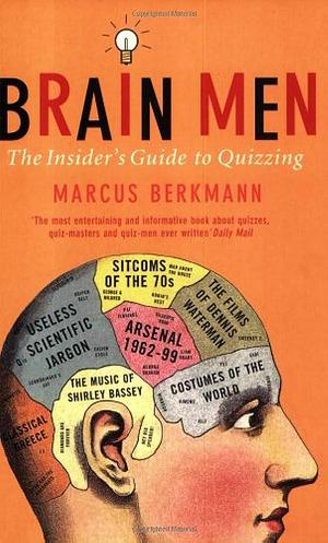 Brain Men: The Insider's Guide to Quizzing by Marcus Berkmann