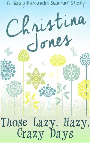 Those Lazy, Hazy, Crazy Days: A Summer Short Story by Christina Jones