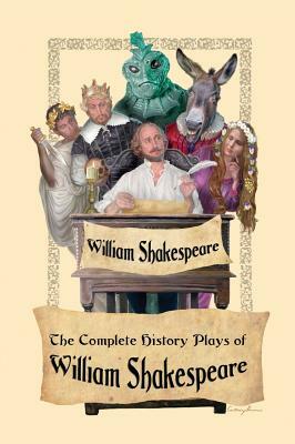 The Complete History Plays of William Shakespeare by William Shakespeare