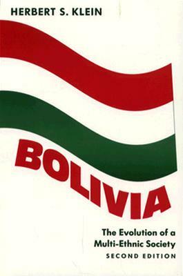 Bolivia: The Evolution of a Multi-Ethnic Society by Herbert S. Klein