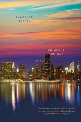 So Where Are We?: Poems by Lawrence Joseph